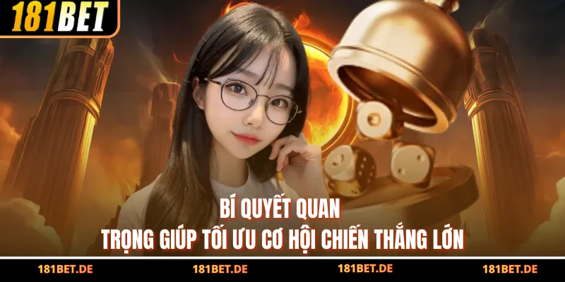 Bí quyết quan trọng giúp tối ưu cơ hội chiến thắng lớn