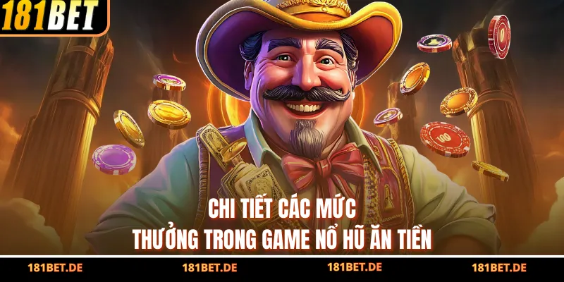 Chi tiết các mức thưởng trong game nổ hũ ăn tiền