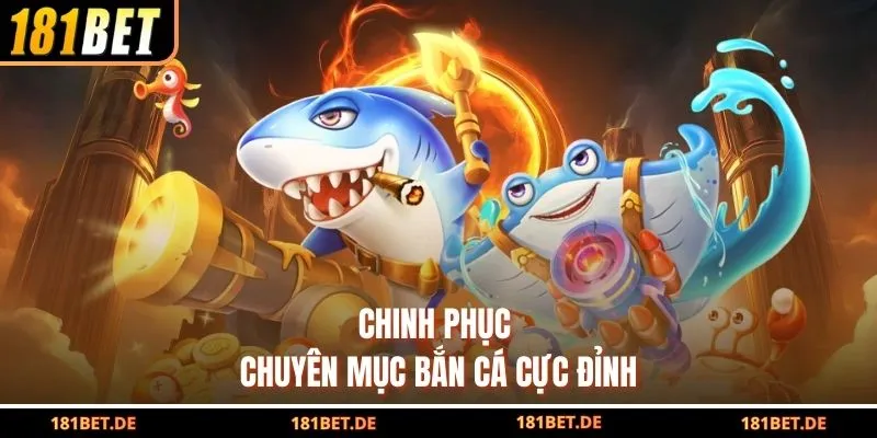 Chinh phục chuyên mục bắn cá cực đỉnh