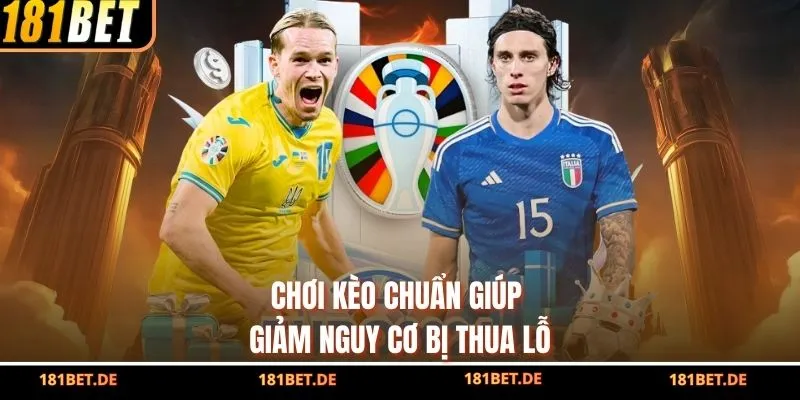 Chơi kèo chuẩn giúp giảm nguy cơ bị thua lỗ