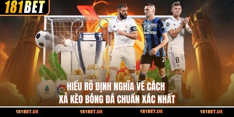 Hiểu rõ định nghĩa về cách xả kèo bóng đá chuẩn xác nhất