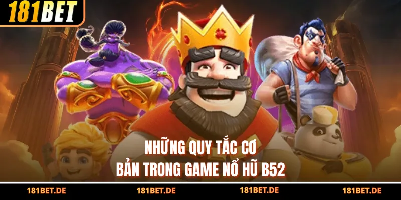 Những quy tắc cơ bản trong game nổ hũ B52