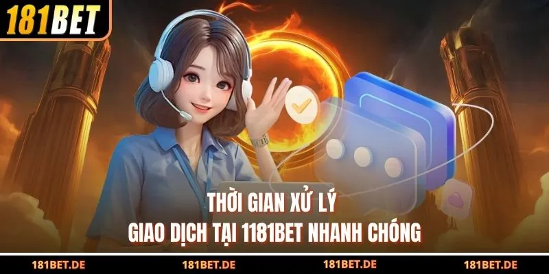 Thời gian xử lý giao dịch tại 1181BeT nhanh chóng