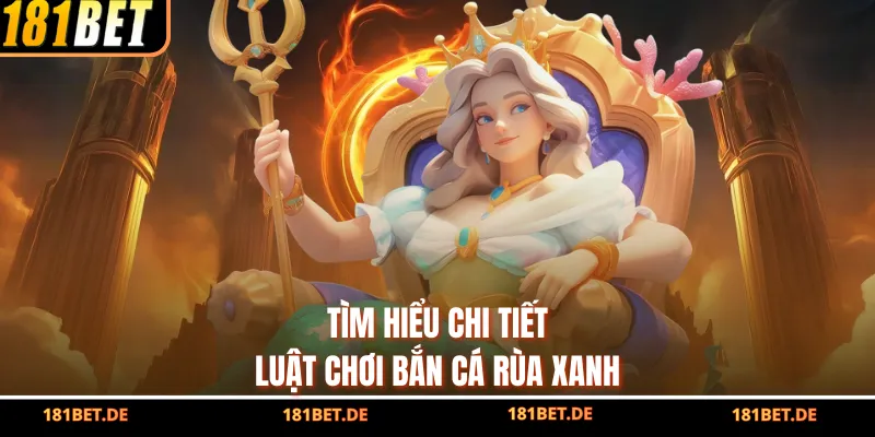 Tìm hiểu chi tiết luật chơi bắn cá rùa xanh