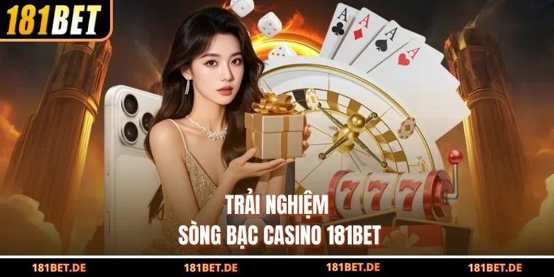 Trải nghiệm sòng bạc casino 181Bet