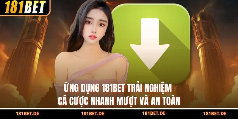 Ứng Dụng 181Bet – Trải Nghiệm Cá Cược Nhanh, Mượt Và An Toàn